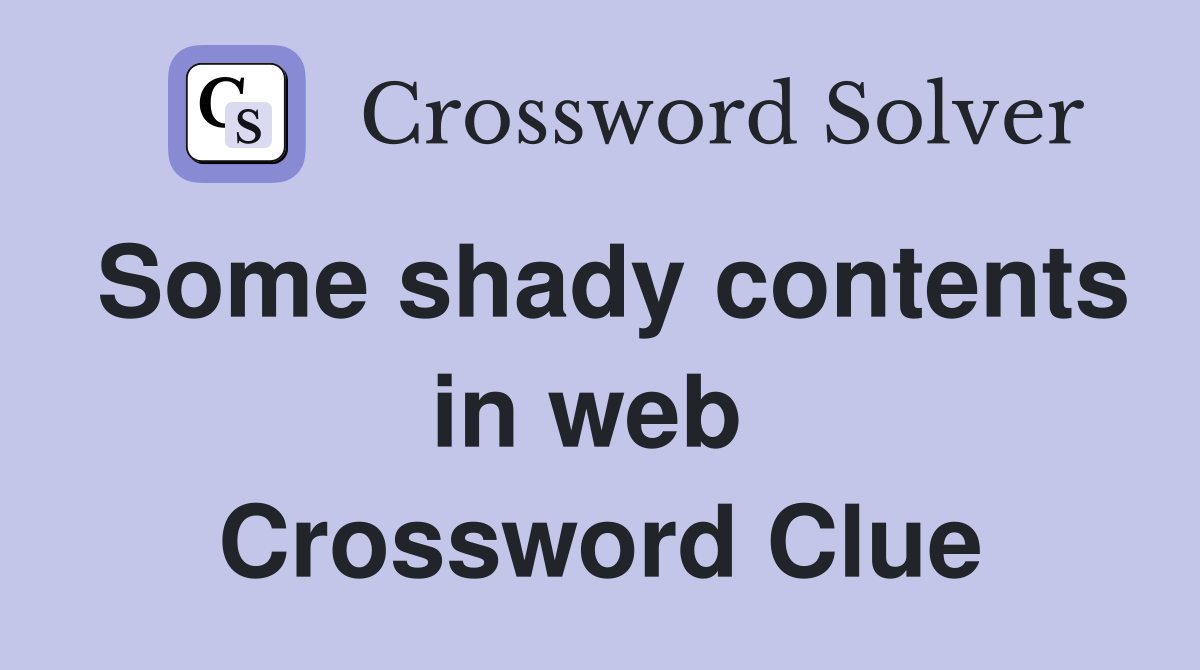 Some shady contents in web  Crossword Clue