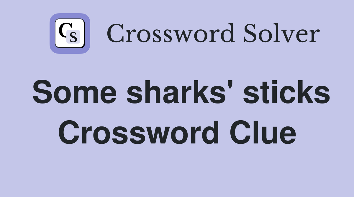 Some sharks' sticks Crossword Clue