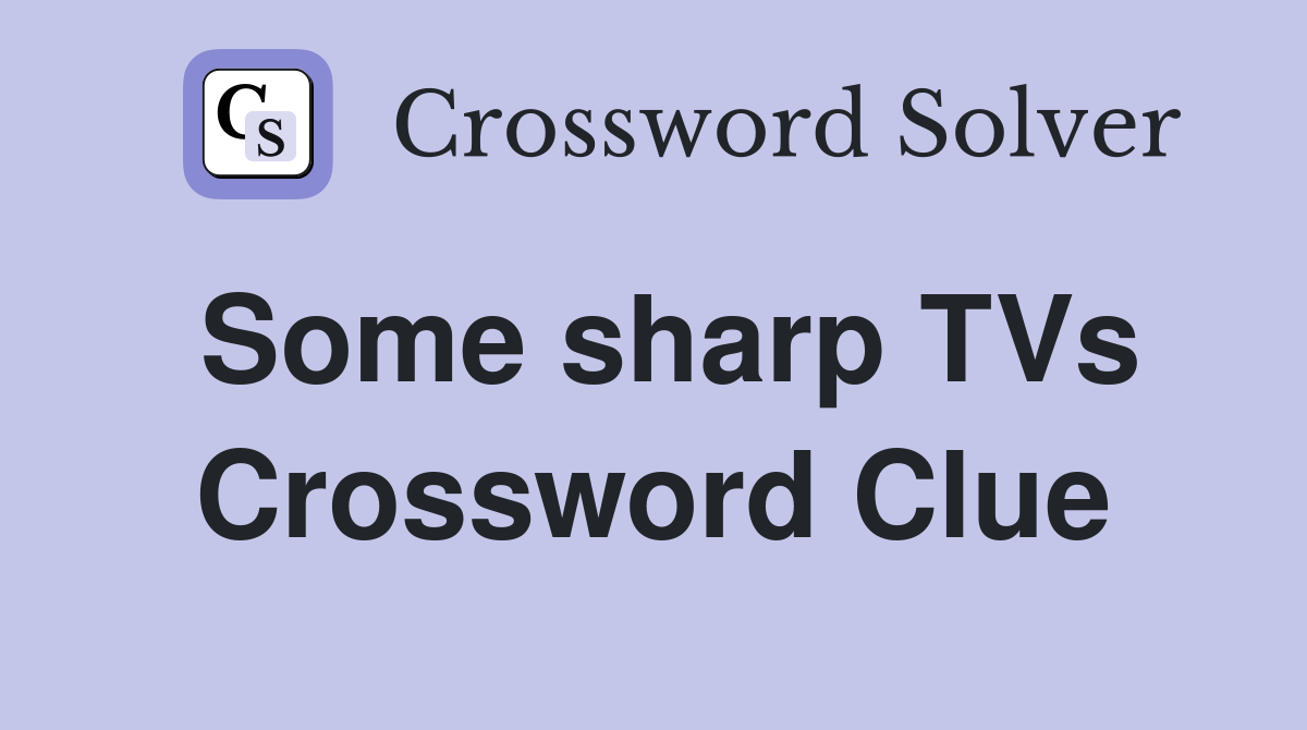 Some sharp TVs Crossword Clue