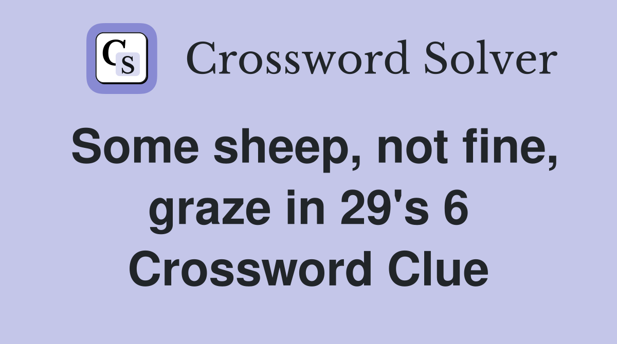 Some sheep, not fine, graze in 29's 6 Crossword Clue