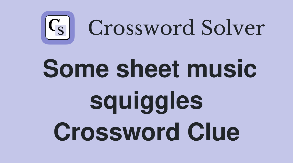 Some sheet music squiggles Crossword Clue