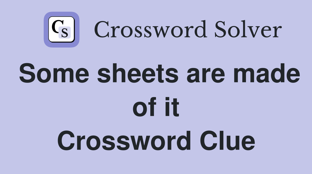 Some sheets are made of it Crossword Clue