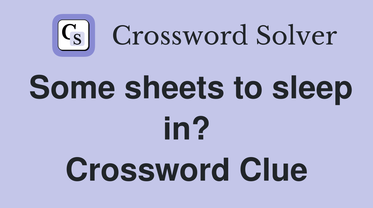 Some sheets to sleep in? Crossword Clue