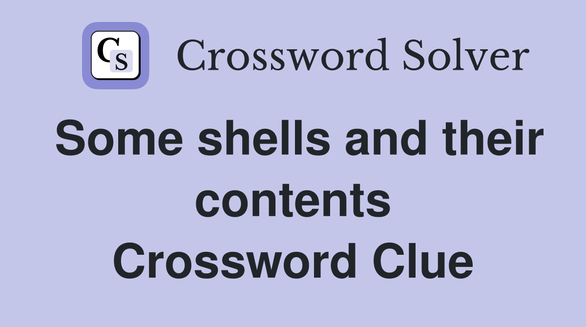 Some shells and their contents Crossword Clue