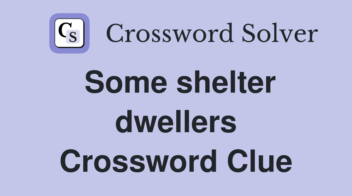 Some shelter dwellers Crossword Clue