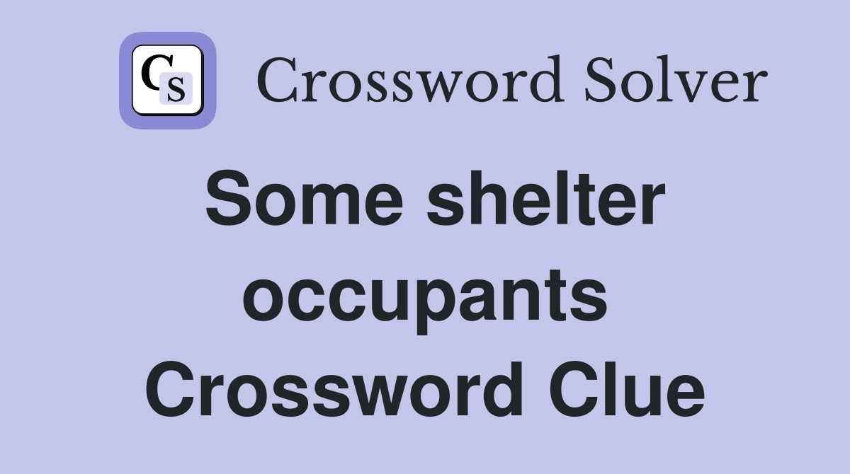 Some shelter occupants Crossword Clue