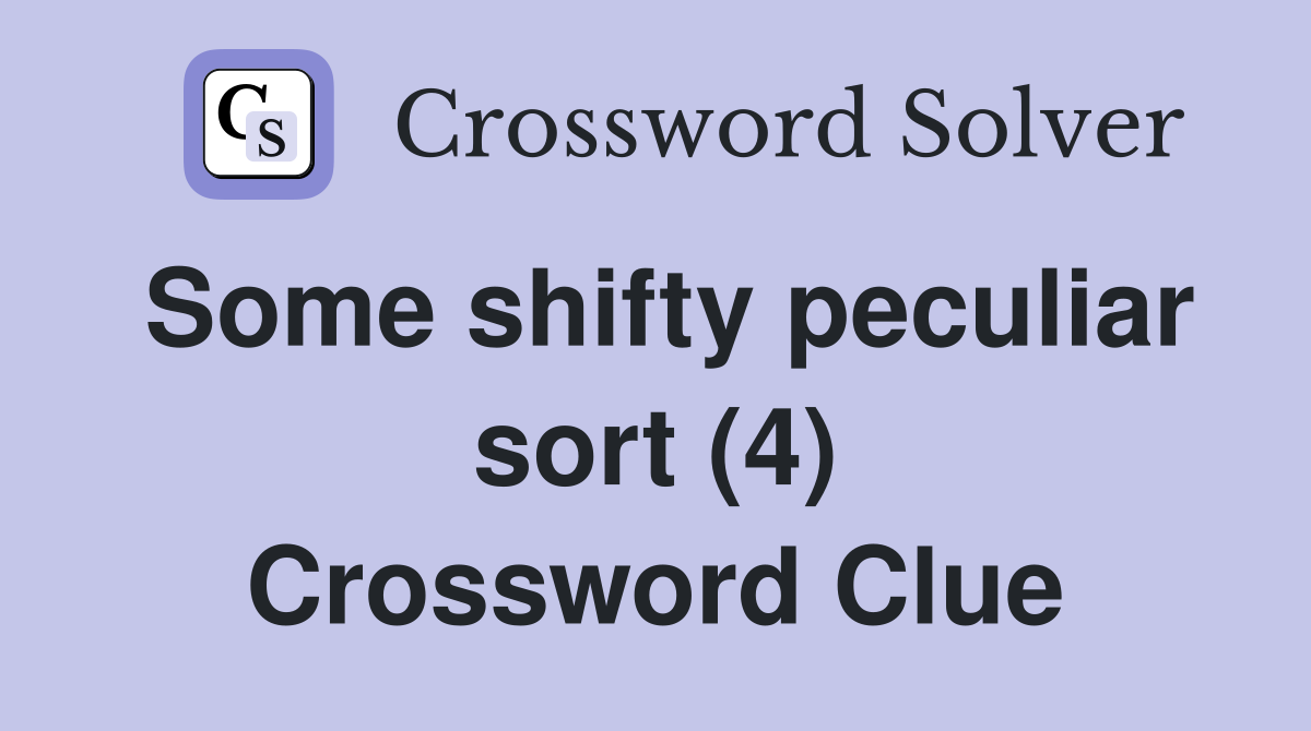 Some shifty peculiar sort (4) Crossword Clue