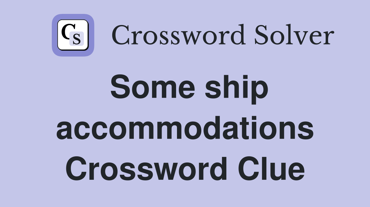 Some ship accommodations Crossword Clue