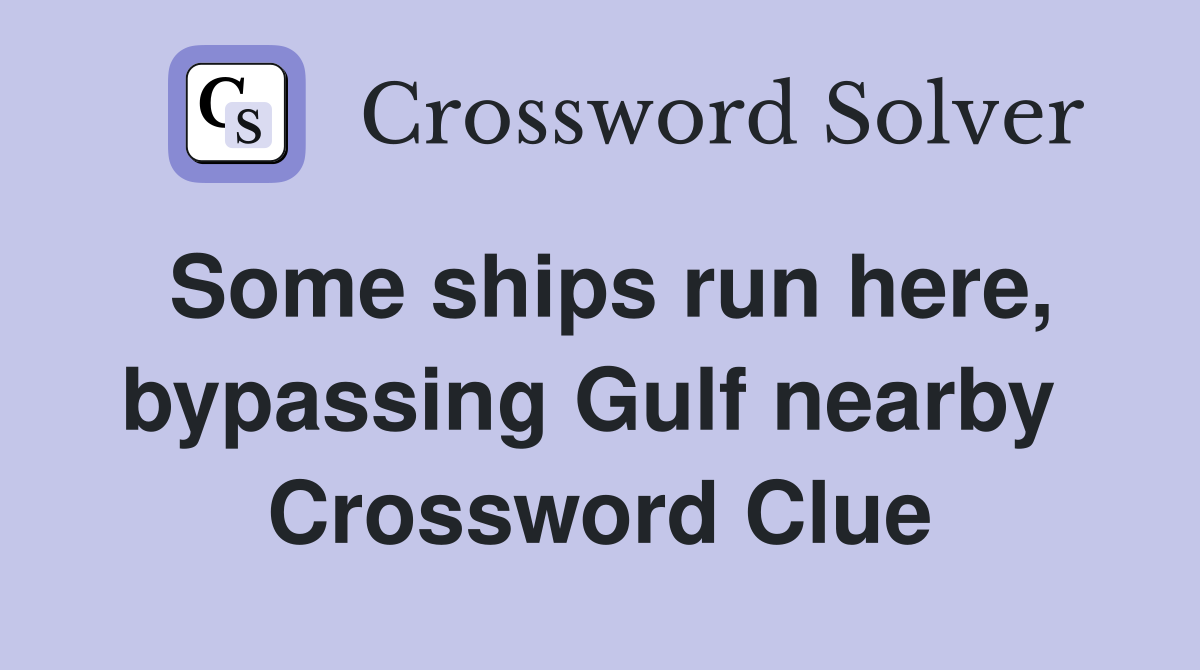 Some ships run here, bypassing Gulf nearby  Crossword Clue