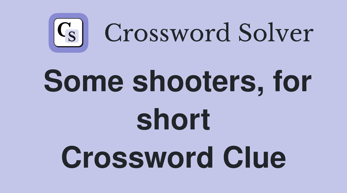 Some shooters, for short Crossword Clue