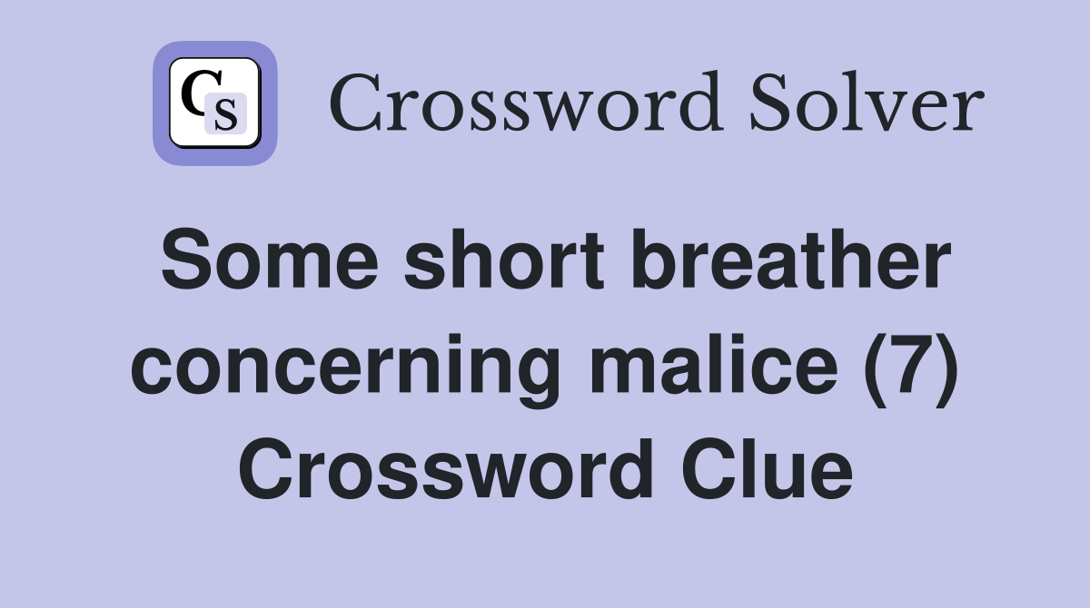 Some short breather concerning malice (7) Crossword Clue