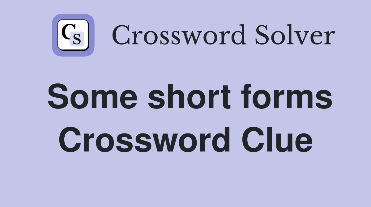 Some short forms Crossword Clue