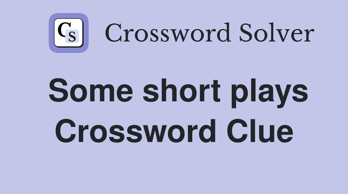 Some short plays Crossword Clue