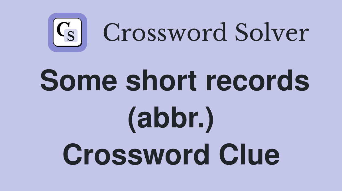 Some short records (abbr.) Crossword Clue