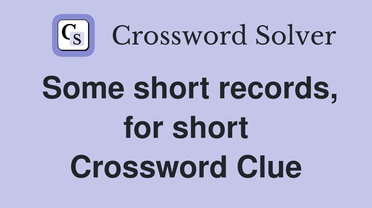 Some short records, for short Crossword Clue