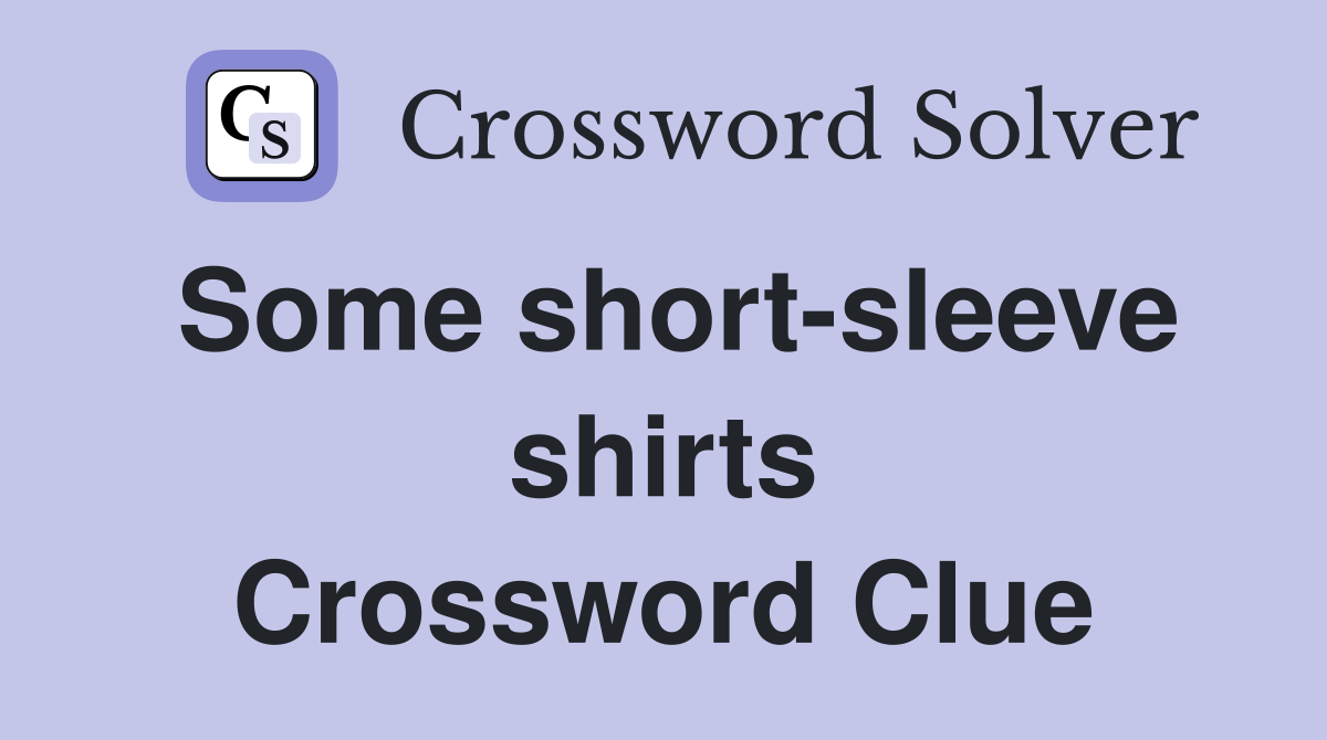 Some short-sleeve shirts Crossword Clue