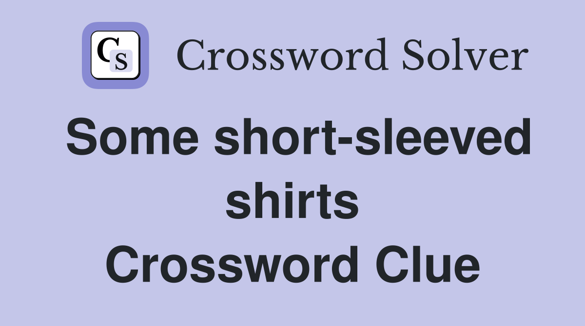 Some short-sleeved shirts Crossword Clue