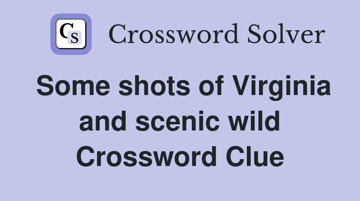 Some shots of Virginia and scenic wild Crossword Clue