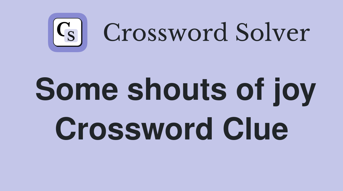 Some shouts of joy Crossword Clue