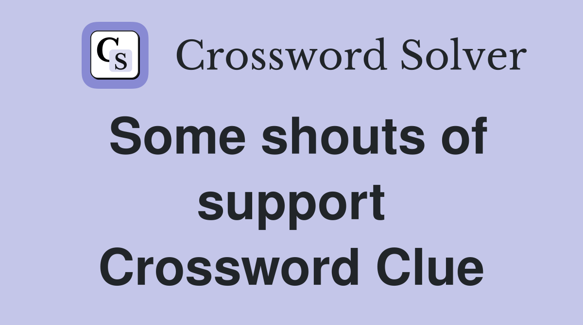 Some shouts of support Crossword Clue