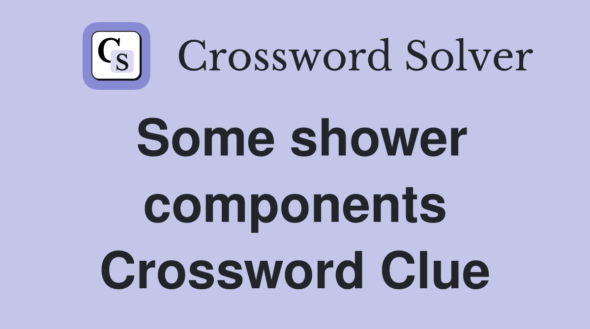 Some shower components Crossword Clue