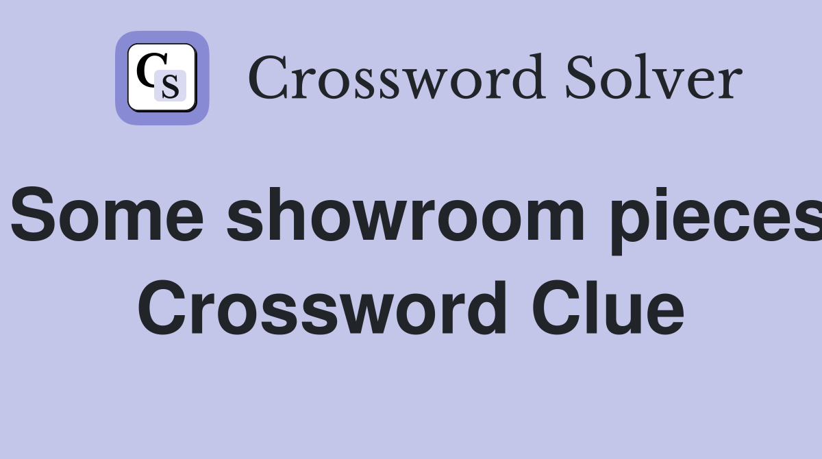 Some showroom pieces Crossword Clue