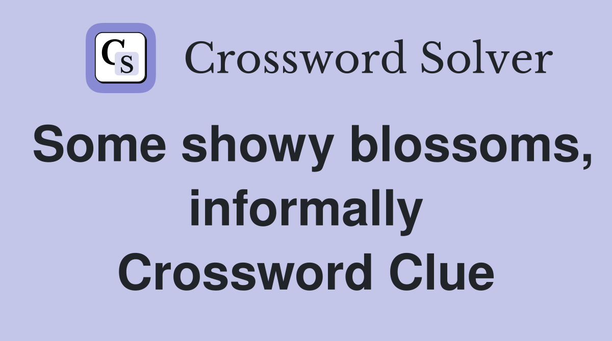 Some showy blossoms, informally Crossword Clue