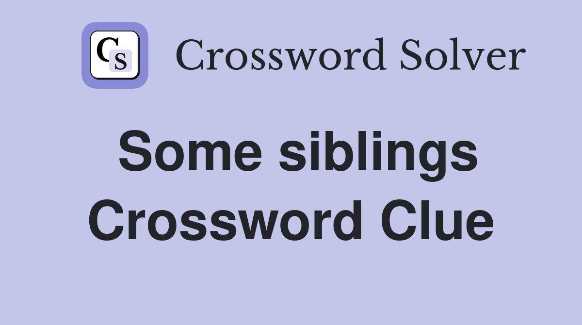 Some siblings Crossword Clue