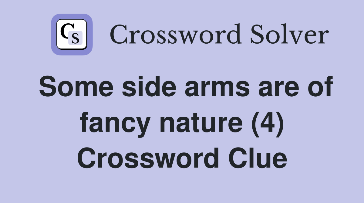 Some side arms are of fancy nature (4) Crossword Clue