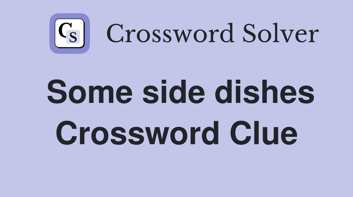 Some side dishes Crossword Clue