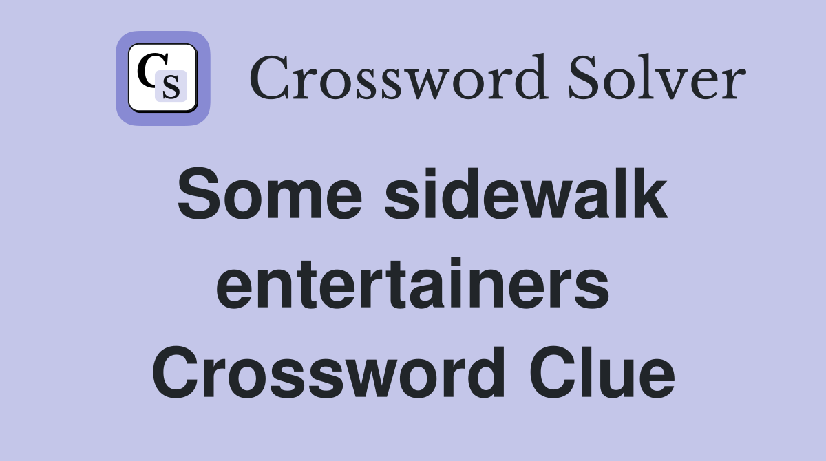 Some sidewalk entertainers Crossword Clue