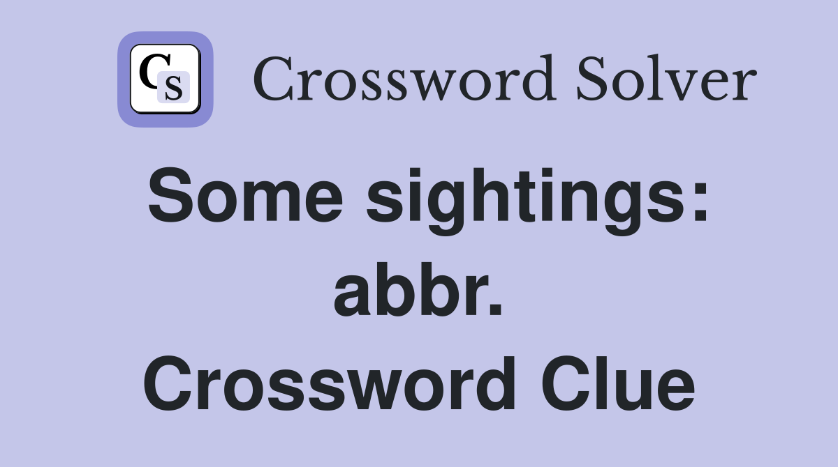 Some sightings: abbr. Crossword Clue