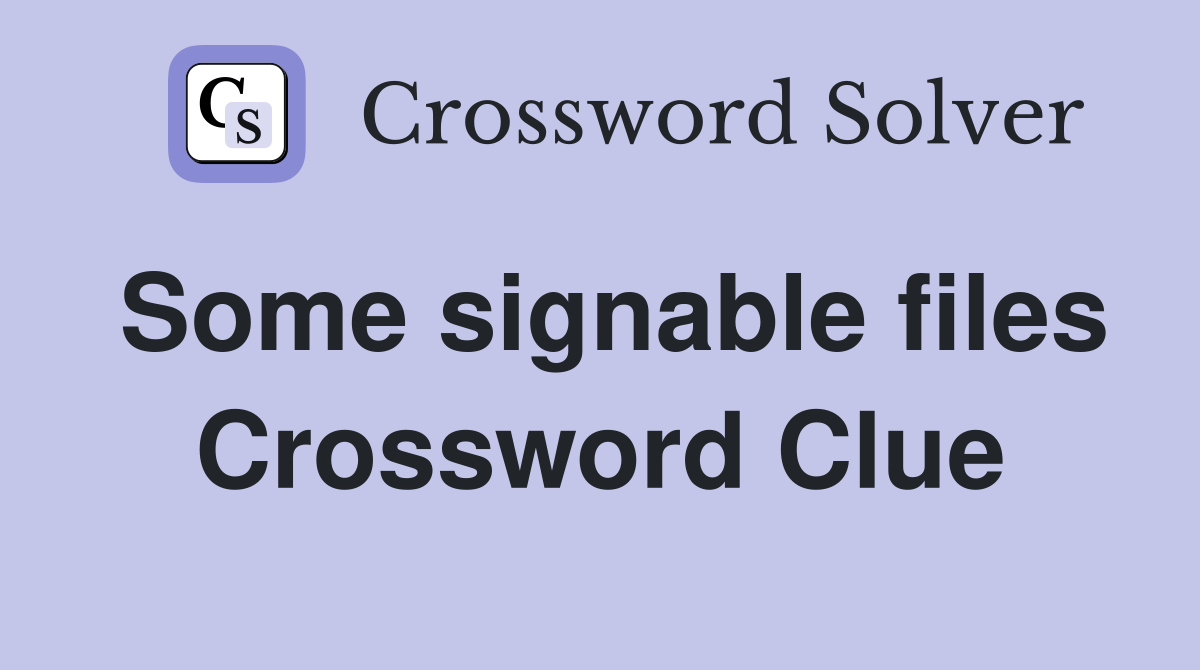 Some signable files Crossword Clue