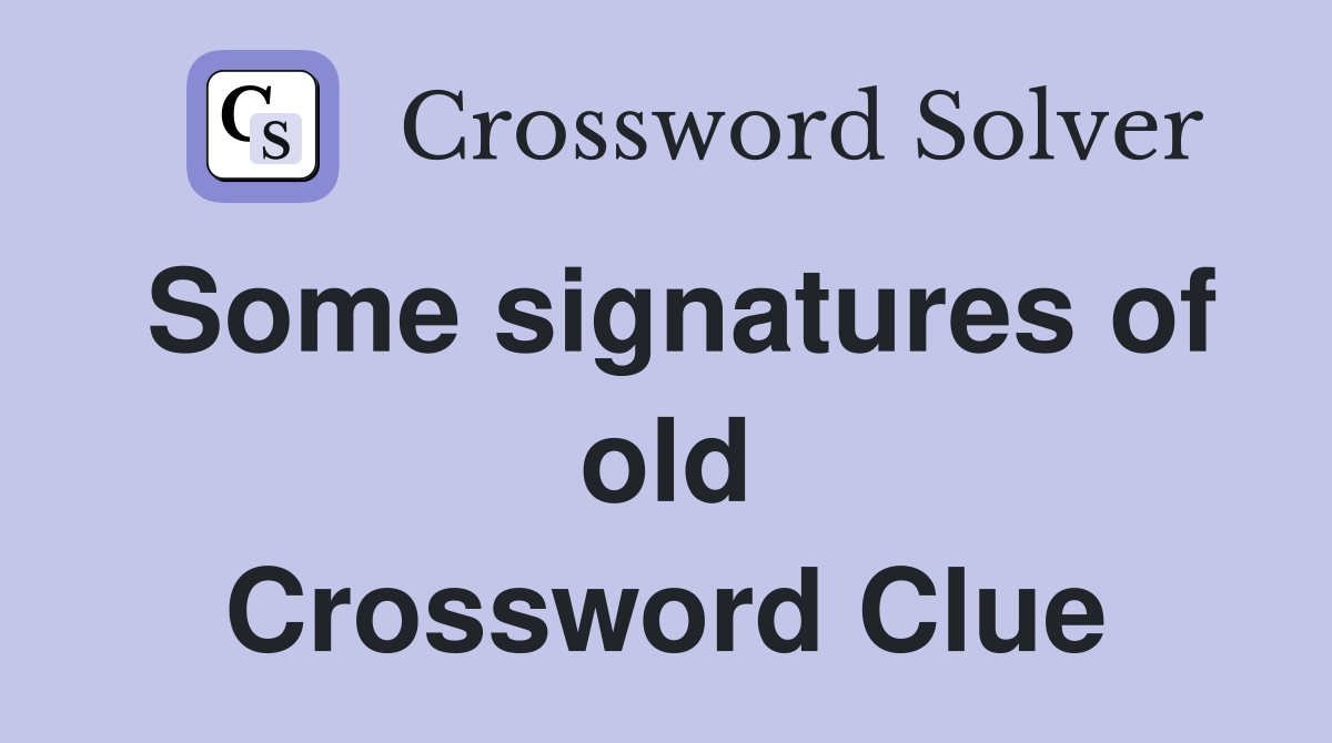 Some signatures of old Crossword Clue