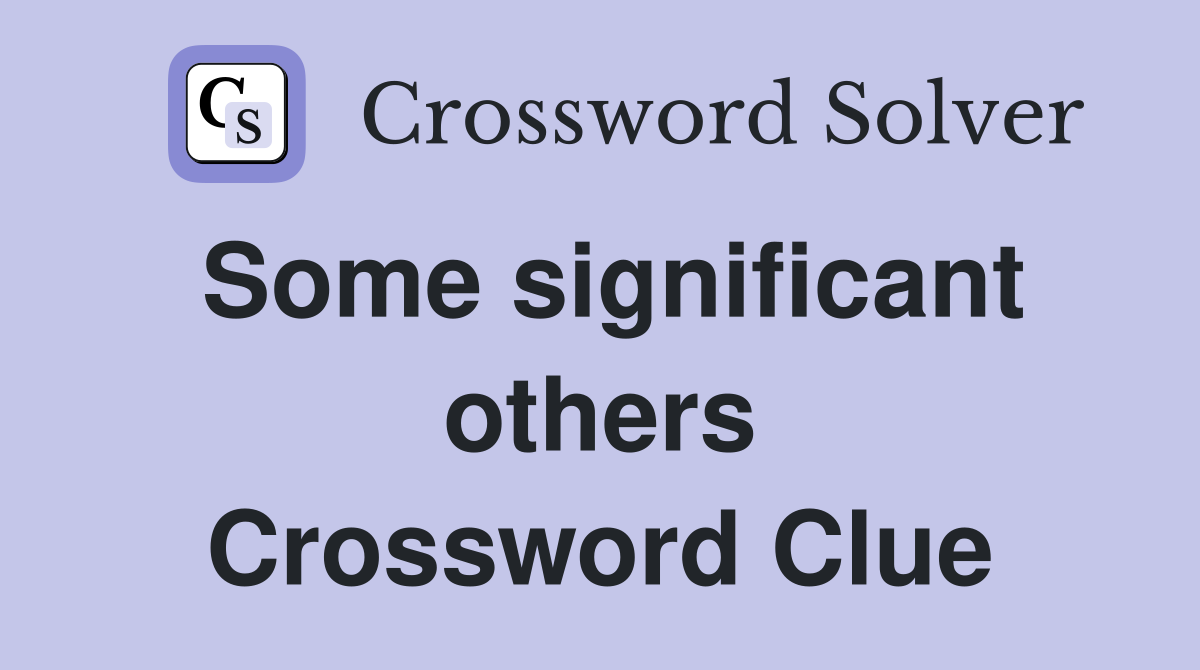 Some significant others Crossword Clue