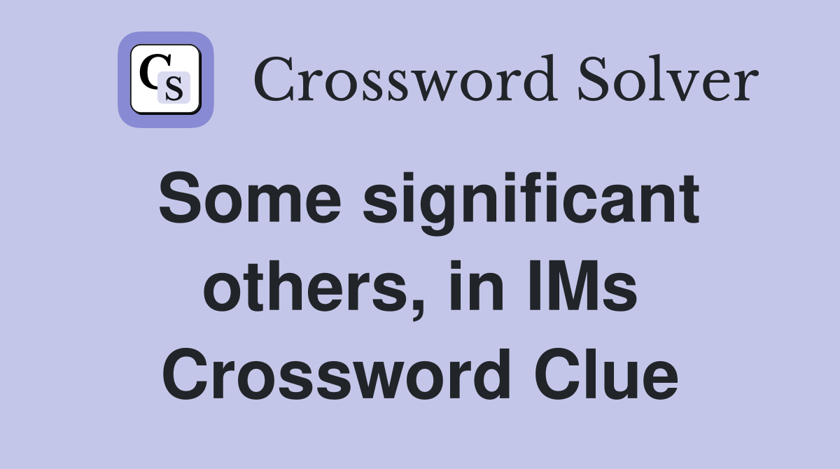 Some significant others, in IMs Crossword Clue