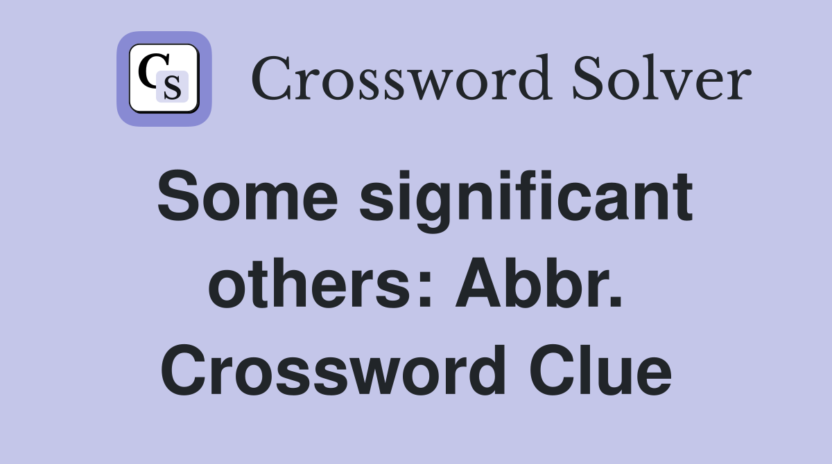 Some significant others: Abbr. Crossword Clue