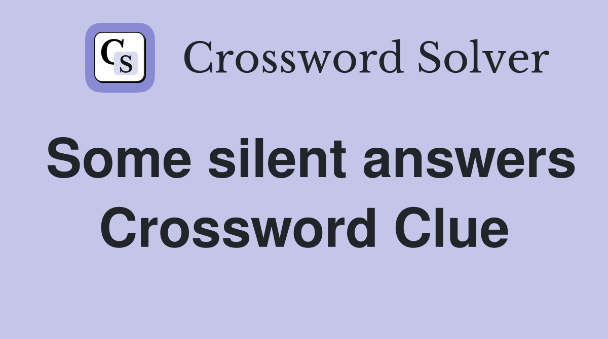 Some silent answers Crossword Clue