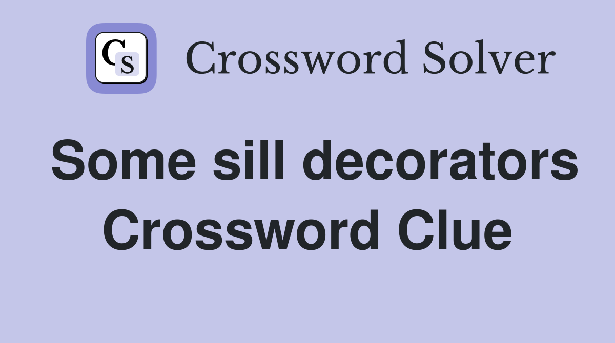 Some sill decorators Crossword Clue
