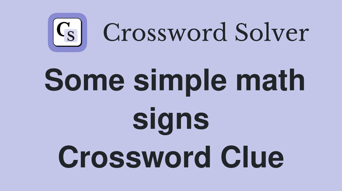 Some simple math signs Crossword Clue