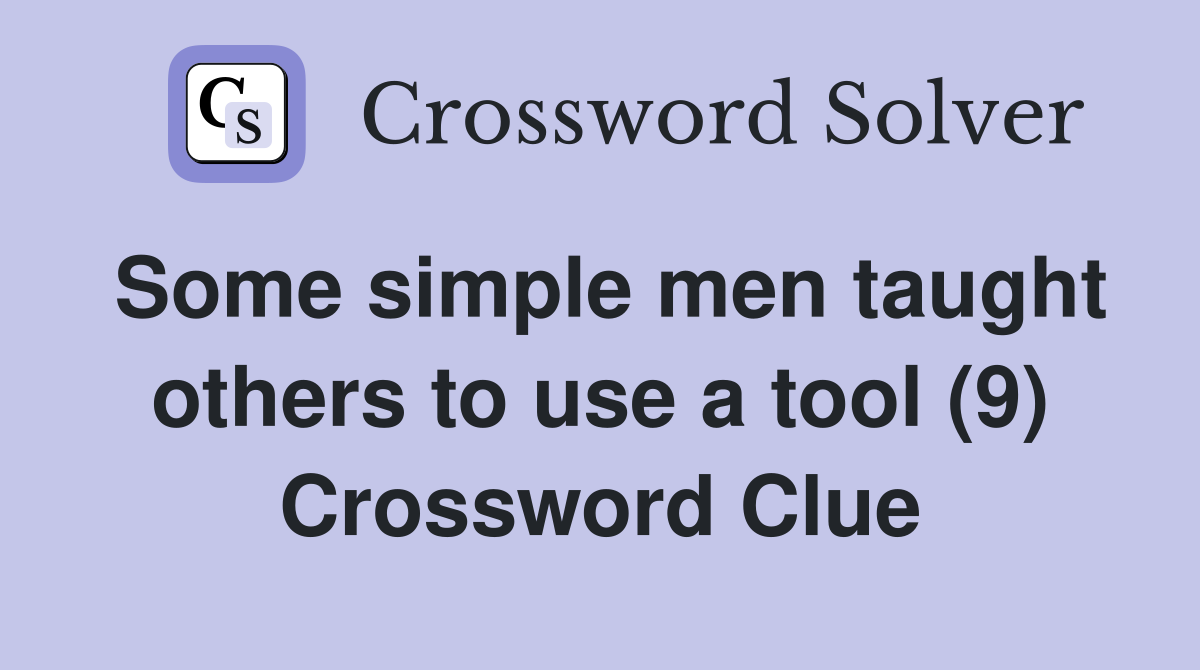 Some simple men taught others to use a tool (9) Crossword Clue