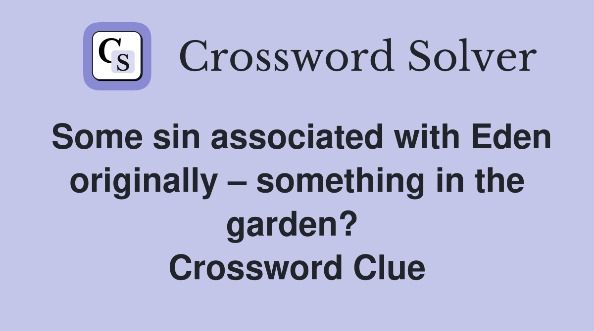 Some sin associated with Eden originally – something in the garden?  Crossword Clue