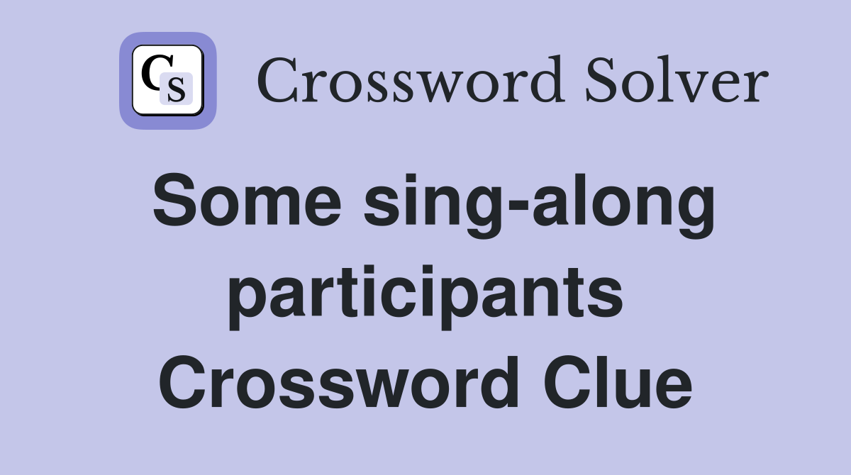 Some sing-along participants Crossword Clue