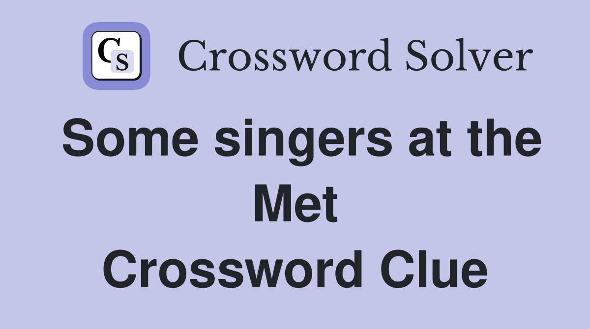 Some singers at the Met Crossword Clue