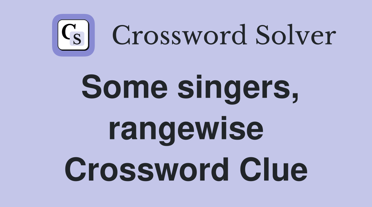 Some singers, rangewise Crossword Clue