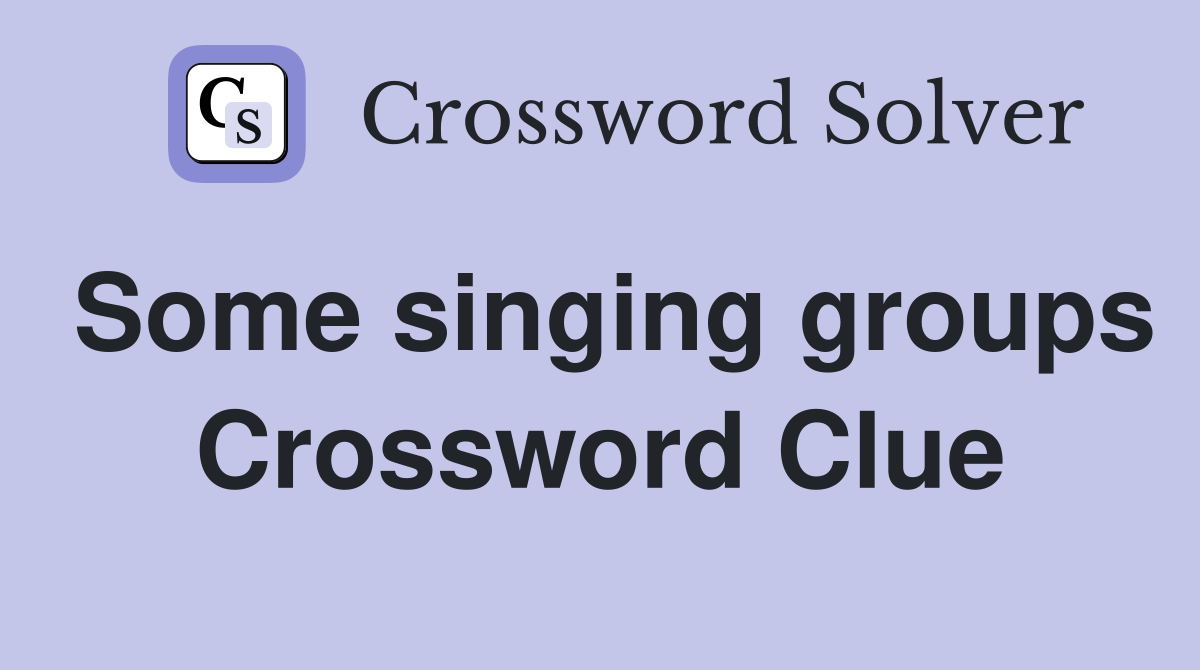 Some singing groups Crossword Clue