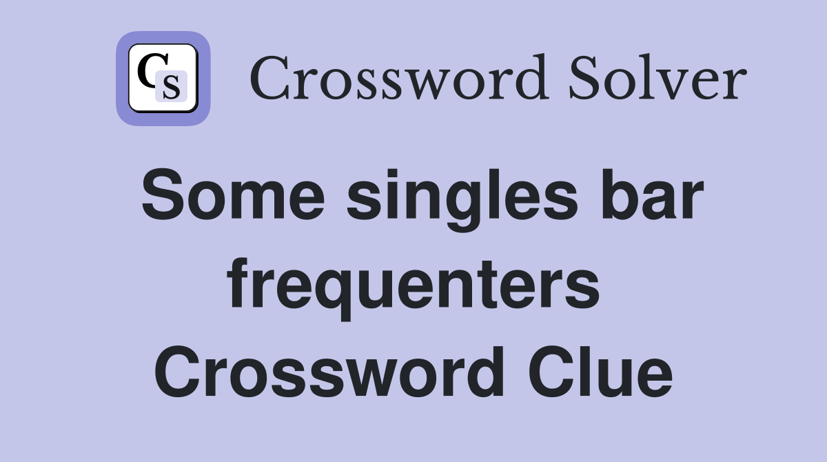 Some singles bar frequenters Crossword Clue