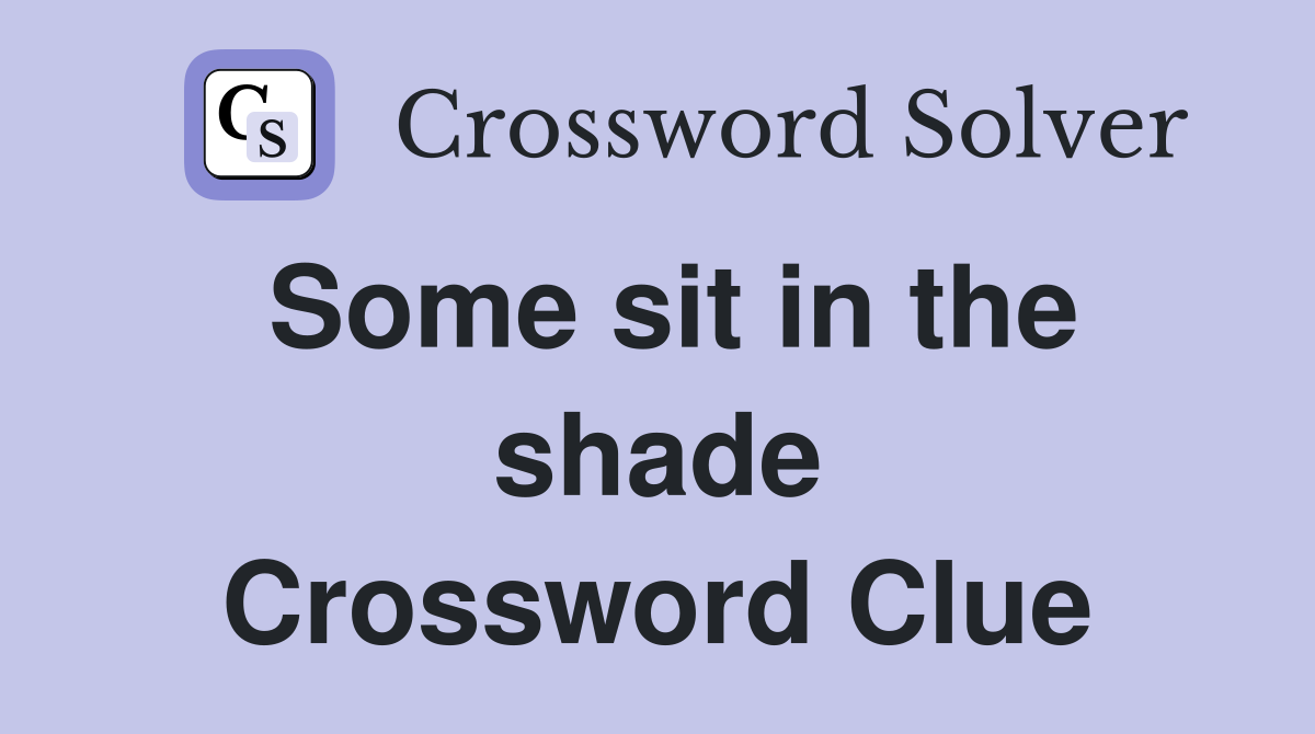 Some sit in the shade Crossword Clue
