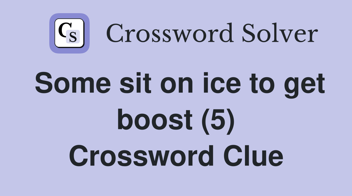 Some sit on ice to get boost (5) Crossword Clue