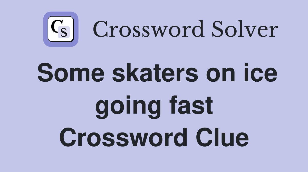 Some skaters on ice going fast Crossword Clue